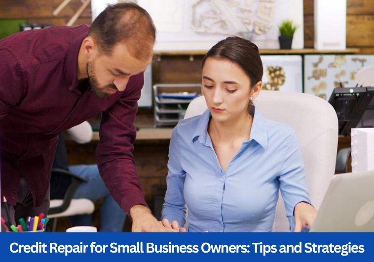 Credit Repair for Small Business Owners: Tips and Strategies